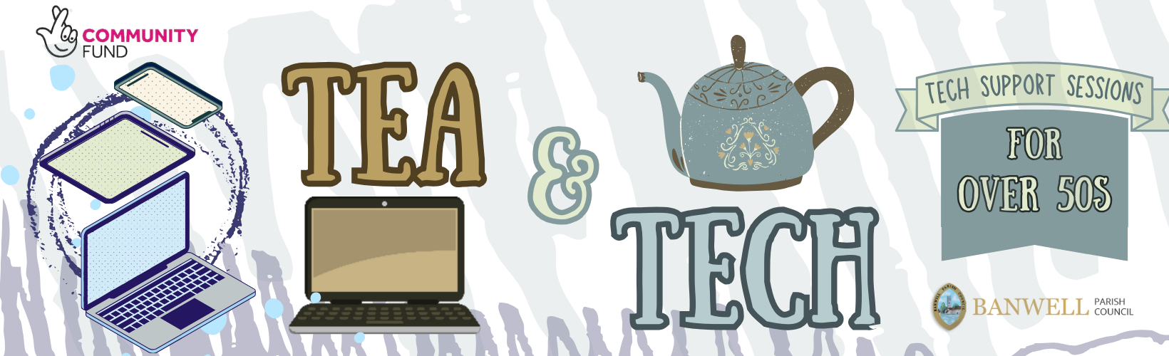 Tea & Tech: Tech support for over 50s. Banwell Parish Council Logo. National Lottery Community Fund logo.